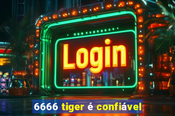 6666 tiger é confiável